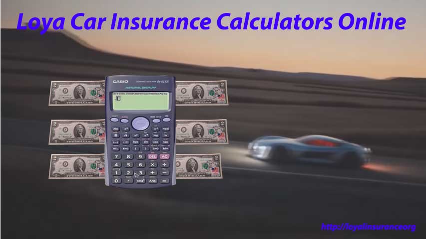 Loya Car Insurance Calculators Online